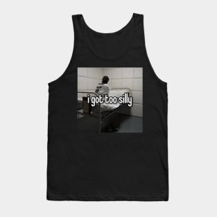 I Got Too Silly Funny Meme Tank Top